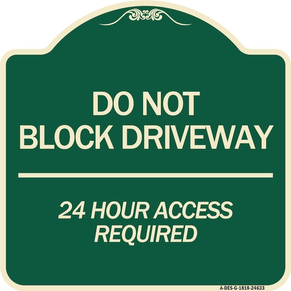 Do Not Block Driveway 24 Hour Access Required Heavy-Gauge Aluminum Sign, 18" H, G-1818-24633